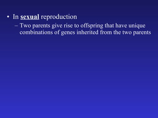 In  sexual  reproduction Two parents give rise to offspring that have unique combinations of genes inherited from the two parents 