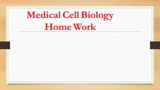 Medical Cell Biology
Home Work
 