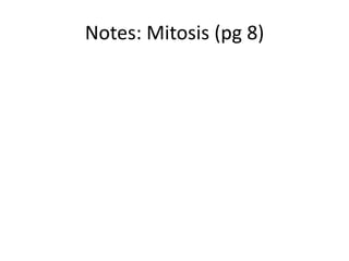 Notes: Mitosis (pg 8)
 