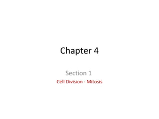 Chapter 4
Section 1
Cell Division - Mitosis
 