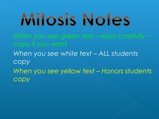  When you see green text – read carefully –
copy if you want
 When you see white text – ALL students
copy
 When you see yellow text – Honors students
copy
 