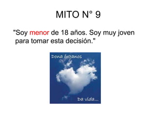 MITO N° 9
"Soy menor de 18 años. Soy muy joven
para tomar esta decisión."
 
