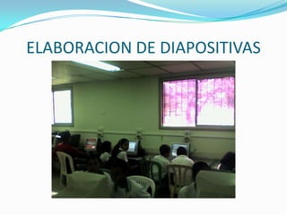 ELABORACION DE DIAPOSITIVAS