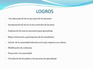 LOGROS  Uso adecuado de las tic por parte de los docentes
