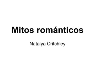 Mitos románticos
Natalya Critchley
 