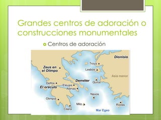 Grandes centros de adoración o
construcciones monumentales
      Centros   de adoración
 