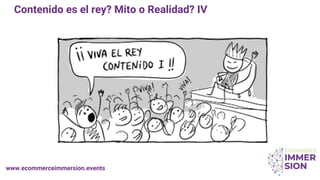 www.ecommerceimmersion.events
Contenido es el rey? Mito o Realidad? IV
 