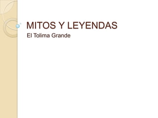 MITOS Y LEYENDAS El Tolima Grande 