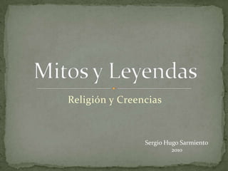 Religión y Creencias Mitos y Leyendas Sergio Hugo Sarmiento 2010 