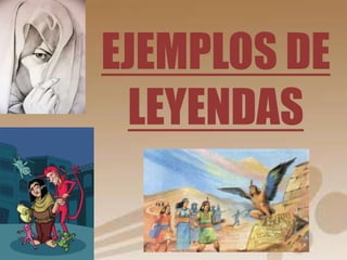 EJEMPLOS DE 
LEYENDAS 
 