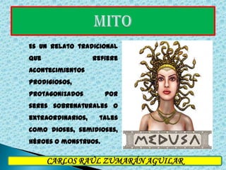 MITO<br />Es un relato tradicional que refiere acontecimientos prodigiosos, protagonizados por seres sobrenaturales o extr...