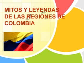 MITOS Y LEYENDAS DE LAS REGIONES DE COLOMBIA