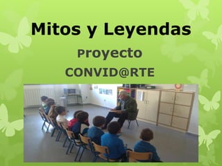 Mitos y Leyendas
Proyecto
CONVID@RTE
 