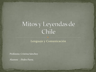 Lenguaje y Comunicación



Profesora: Cristina Sánchez

Alumno : Pedro Parra.
 