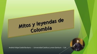 Andrés Felipe Cediel Burbano – Universidad Católica Lumen Gentium - Cali
 