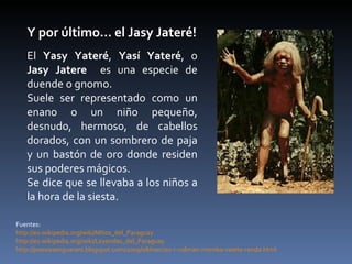 Mitos del Paraguay Jasy Jatere el 4to hijo de Tau y Kerana