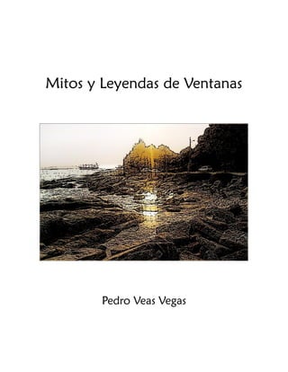 Mitos y Leyendas de Ventanas

Pedro Veas Vegas

 
