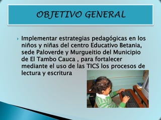  Implementar estrategias pedagógicas en los
niños y niñas del centro Educativo Betania,
sede Paloverde y Murgueitio del M...