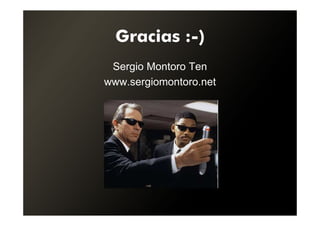 Gracias :-)
 Sergio Montoro Ten
www.sergiomontoro.net
 