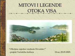 [object Object],“ Otkrijmo zajedno vrednote Hrvatske !” - projekt Turistička kultura   Hvar, 09.05.2009. 