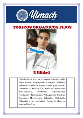 Todos los fármacos entran en esta categoría así como las
drogas de abuso, los plaguicidas y una gran cantidad de
sustancias utilizadas en síntesis química y en industria
alimentaria. CLASIFICACIÓN: Fármacos: Anfetaminas,
Benzodiacepinas, Barbitúricos, Carbamacepinas,
Fenotiazinas, Butirofenonas, Antidepresivos tricíclicos,
Cumarinas, Meprobamato, Salicilatos, Glutetimida,
Hidantoína y sus metabolitos. Drogas de abuso en
muestras biológicas.
 