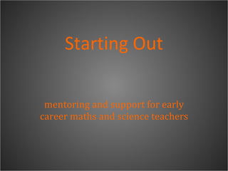 Starting Out mentoring and support for early career maths and science teachers 