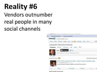 Reality #6
Vendors outnumber
real people in many
social channels
 