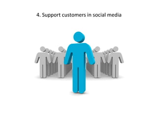 4. Support customers in social media
 