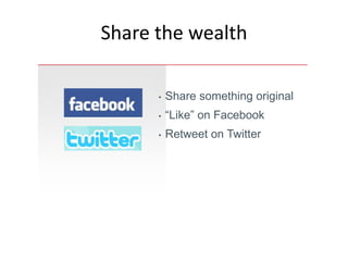 Share the wealth

      •   Share something original
      •   “Like” on Facebook
      •   Retweet on Twitter
 