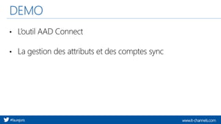 www.it-channels.com#faurejoris
DEMO
• L’outil AAD Connect
• La gestion des attributs et des comptes sync
 