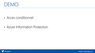 www.it-channels.com#faurejoris
DEMO
• Acces conditionnel
• Azure Information Protection
 