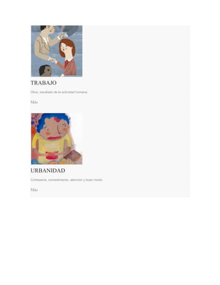TRABAJO
Obra, resultado de la actividad humana.
Más
URBANIDAD
Cortesanía, comedimiento, atención y buen modo.
Más
 