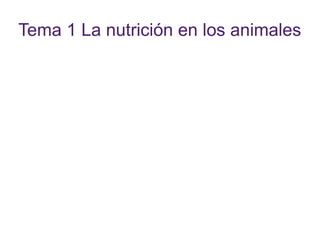 Tema 1 La nutrición en los animales
 