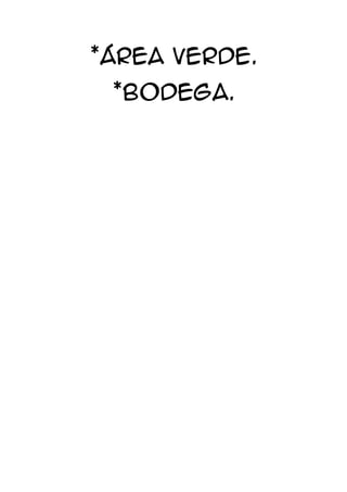 *Área Verde.
 *Bodega.
 