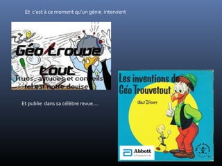 Et c’est à ce moment qu’un génie intervient 
Et publie dans sa célèbre revue…. 
 