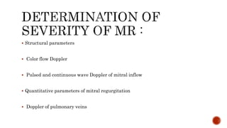  Structural parameters
 Color flow Doppler
 Pulsed and continuous wave Doppler of mitral inflow
 Quantitative parameters of mitral regurgitation
 Doppler of pulmonary veins
 