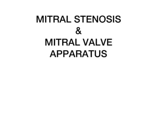 MITRAL STENOSIS
&
MITRAL VALVE
APPARATUS
 