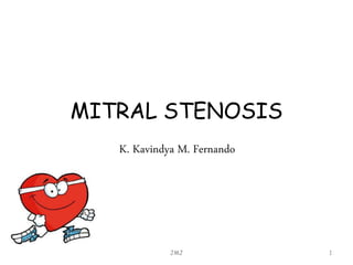 MITRAL STENOSIS
K. Kavindya M. Fernando
JMJ 1
 