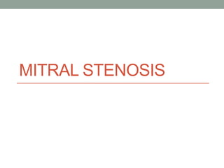 MITRAL STENOSIS
 