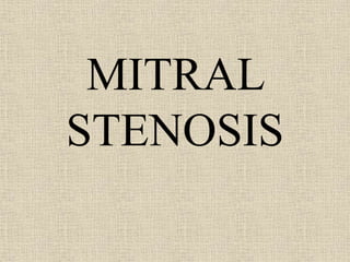MITRAL
STENOSIS
 
