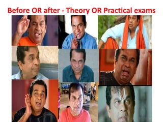 Before OR after - Theory OR Practical exams
 