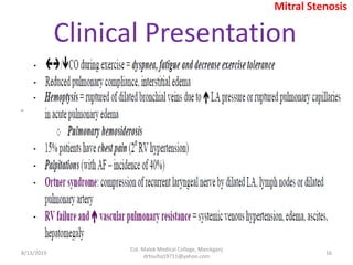 Clinical Presentation
8/13/2019
Col. Malek Medical College, Manikganj
drtoufiq19711@yahoo.com
16
Mitral Stenosis
 