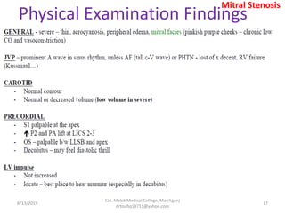Physical Examination Findings
8/13/2019
Col. Malek Medical College, Manikganj
drtoufiq19711@yahoo.com
17
Mitral Stenosis
 