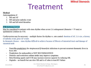 Treatment
8/13/2019
Col. Malek Medical College, Manikganj
drtoufiq19711@yahoo.com
26
Mitral Stenosis
 