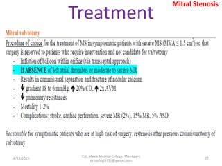 8/13/2019
Col. Malek Medical College, Manikganj
drtoufiq19711@yahoo.com
27
Treatment
Mitral Stenosis
 