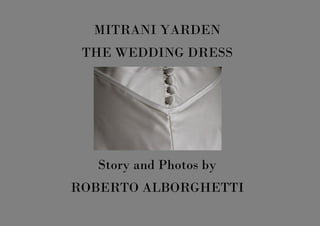 MITRANI YARDEN
THE WEDDING DRESS
Story and Photos by
ROBERTO ALBORGHETTI
 