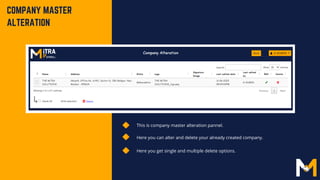 This is company master alteration pannel.
Here you can alter and delete your already created company.
COMPANY MASTER
ALTERATION
Here you get single and multiple delete options.
 