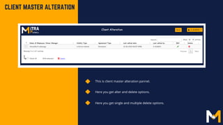 This is client master alteration pannel.
CLIENT MASTER ALTERATION
Here you get alter and delete options.
Here you get single and multiple delete options.
 