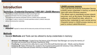 Introduction
Technique :Credential Dumping-T1003.001 LSASS Memory
 This Technique enables adversaries to obtain account l...