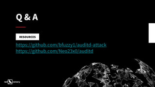 Q & A
https://github.com/bfuzzy1/auditd-attack
https://github.com/Neo23x0/auditd
RESOURCES
 